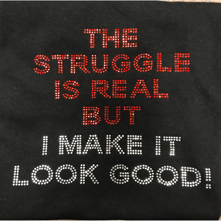 The Struggle is real T shirt