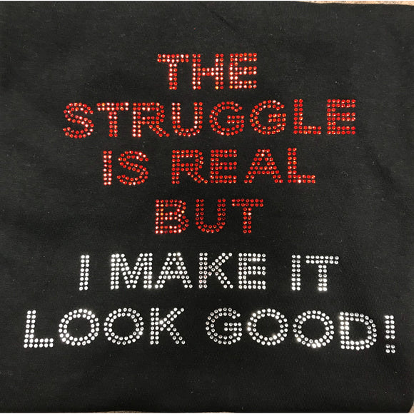 The Struggle is real T shirt